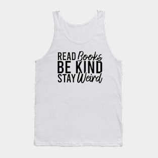 Read Books Be Kind Stay Weird Tank Top